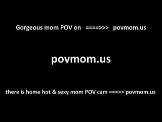 Povmom.us digs spectacular momma housewife take digs turtle-dove swell up porn compilation